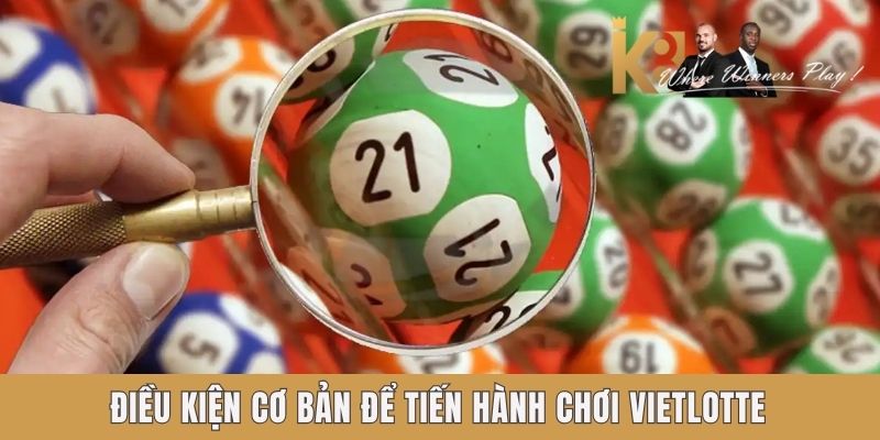 Điều kiện cơ bản để tiến hành chơi Vietlotte tại K8 Điều kiện cơ bản để tiến hành chơi Vietlotte tại K8