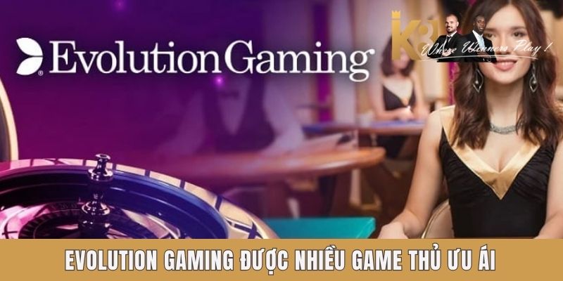 Evolution Gaming được nhiều game thủ ưu ái
