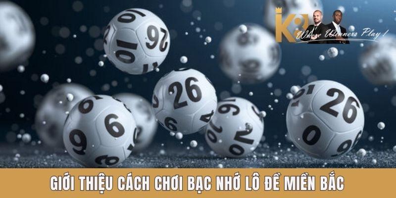 Giới thiệu cách chơi bạc nhớ lô đề miền Bắc Giới thiệu cách chơi bạc nhớ lô đề miền Bắc