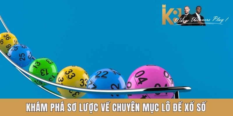 Khám phá sơ lược về chuyên mục lô đề xổ số K8