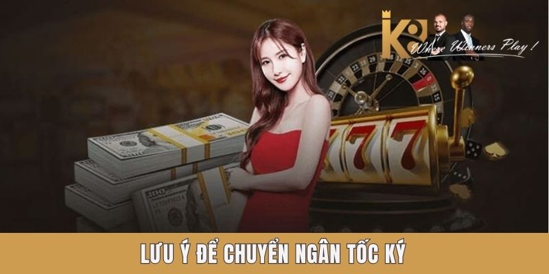 Lưu ý để chuyển ngân tốc ký Lưu ý để chuyển ngân tốc ký