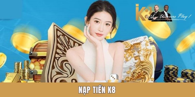 Hướng dẫn nạp tiền tại nhà cái K8