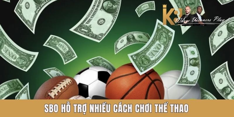 SBO hỗ trợ nhiều cách chơi thể thao SBO hỗ trợ nhiều cách chơi thể thao