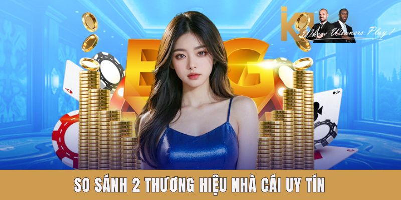 K89BET VS K8 - Phân Biệt Và So Sánh Giữa 2 Nhà Cái Hàng Đầu So sánh 2 thương hiệu nhà cái uy tín