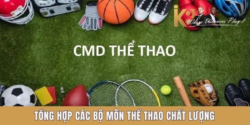 Chuyên gia hướng dẫn tham gia sảnh CMD Tổng hợp các bộ môn thể thao chất lượng